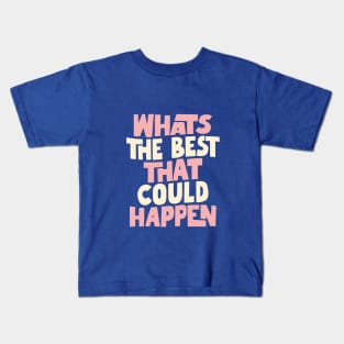 Whats The Best That Could Happen in Blue Pink and White Kids T-Shirt